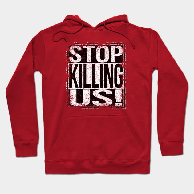 Stop Killing Us Hoodie by Sterling